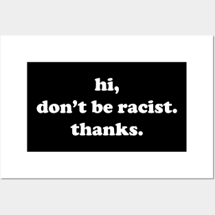 Hi Don’t Be Racist Thanks Anti Racism Equal Rights Posters and Art